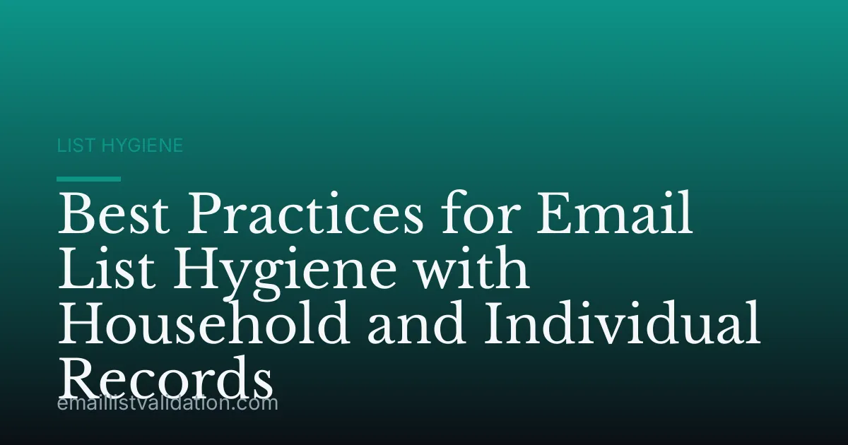 Best Practices for Email List Hygiene with Household and Individual Records
