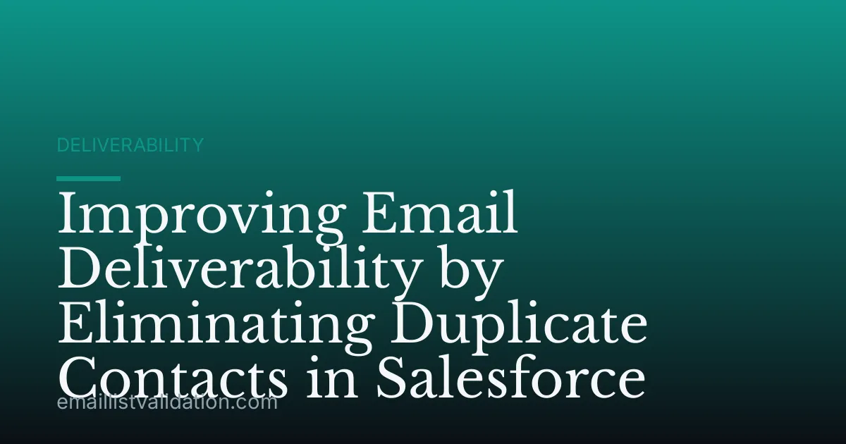 Improving Email Deliverability by Eliminating Duplicate Contacts in Salesforce