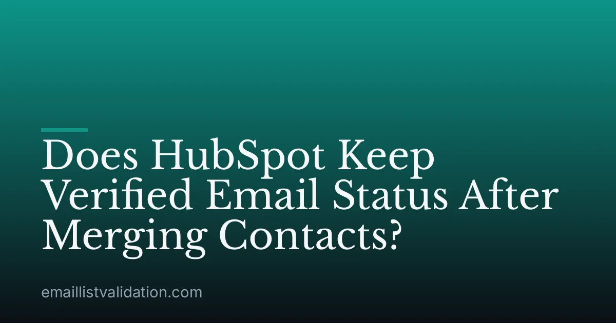 Does HubSpot Keep Verified Email Status After Merging Contacts?