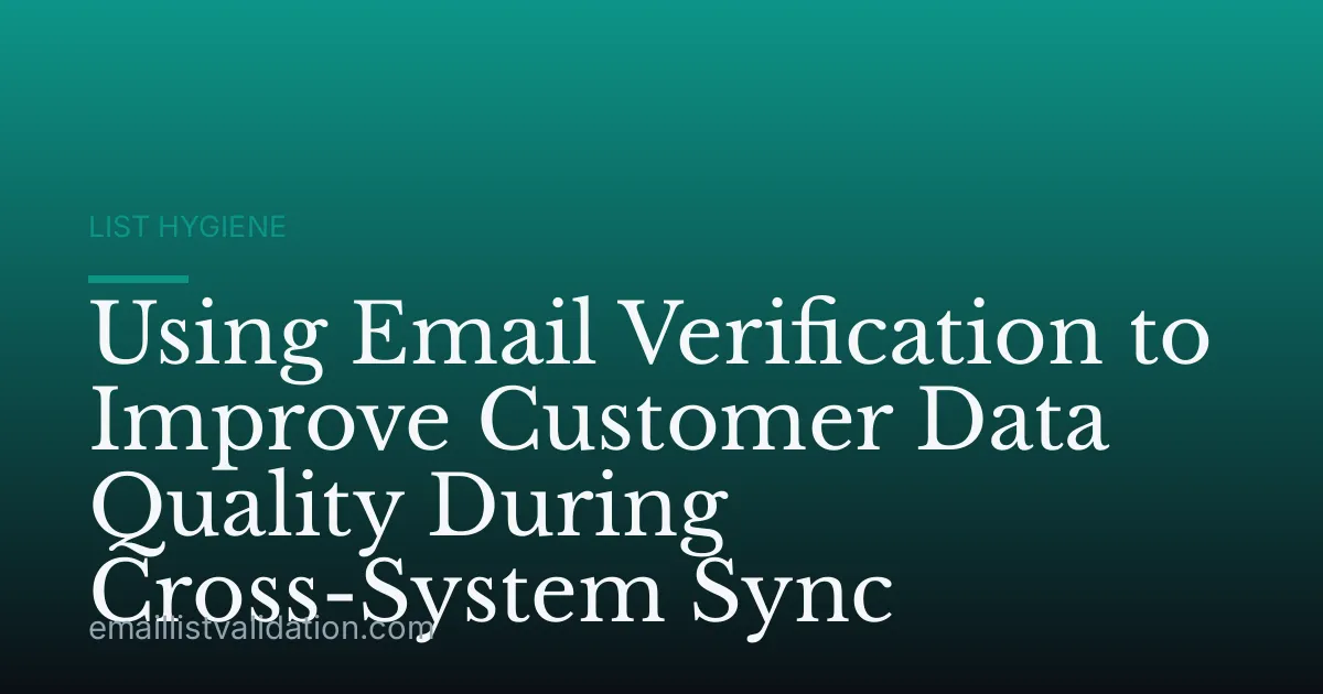 Using Email Verification to Improve Customer Data Quality During Cross-System Sync