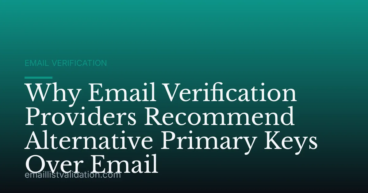 Why Email Verification Providers Recommend Alternative Primary Keys Over Email