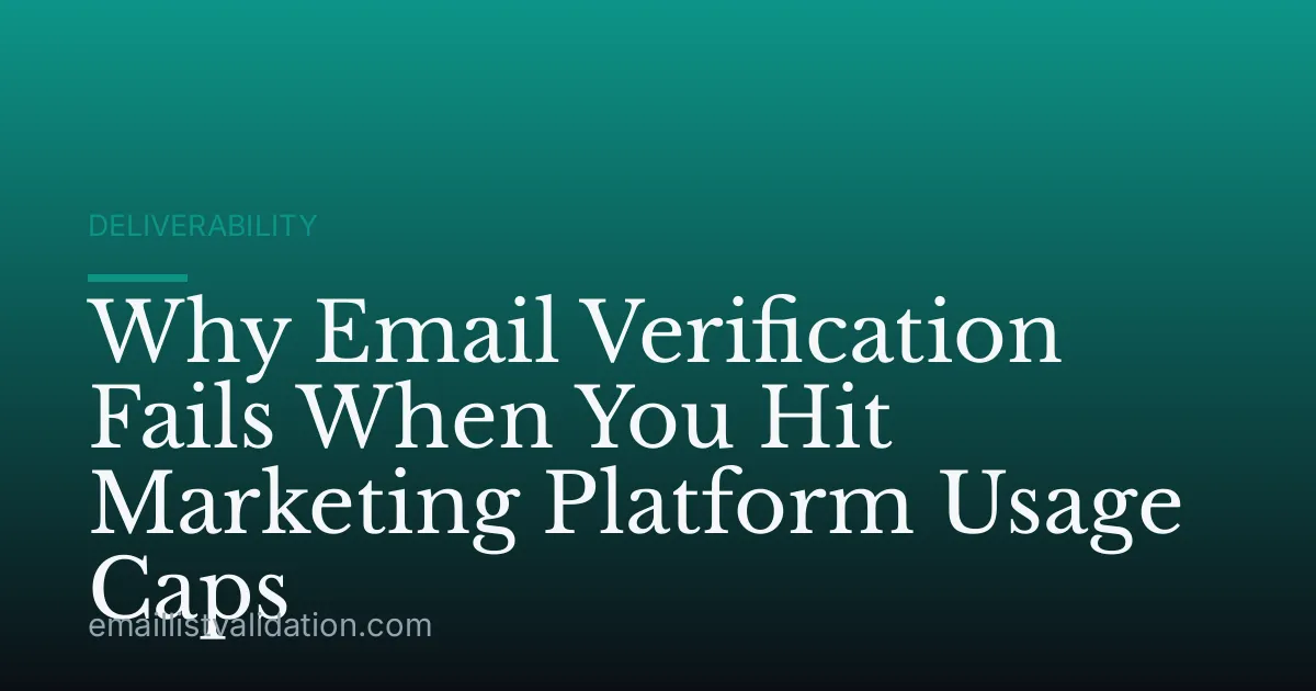 Why Email Verification Fails When You Hit Marketing Platform Usage Caps