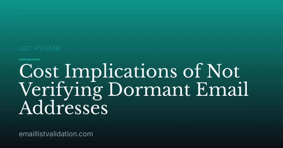 Cost Implications of Not Verifying Dormant Email Addresses