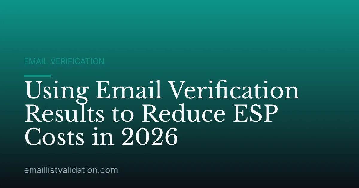 Using Email Verification Results to Reduce ESP Costs in 2026
