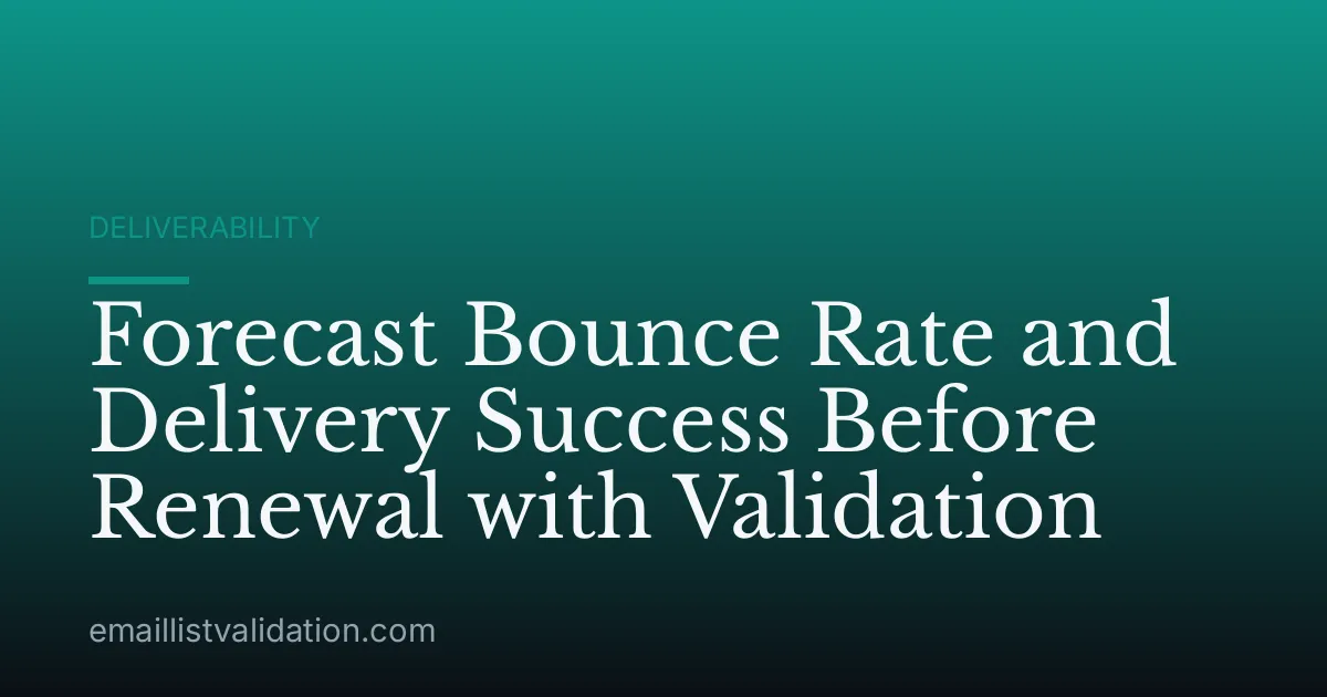 Forecast Bounce Rate and Delivery Success Before Renewal with Validation