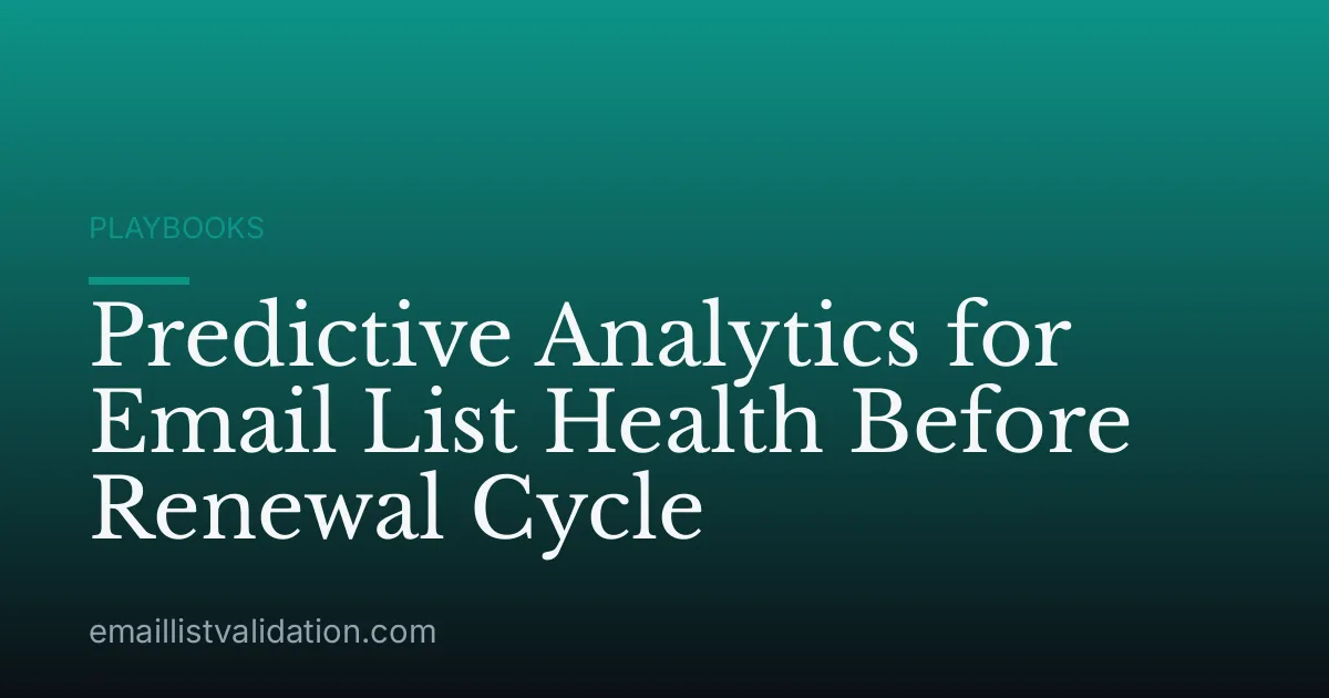 Predictive Analytics for Email List Health Before Renewal Cycle
