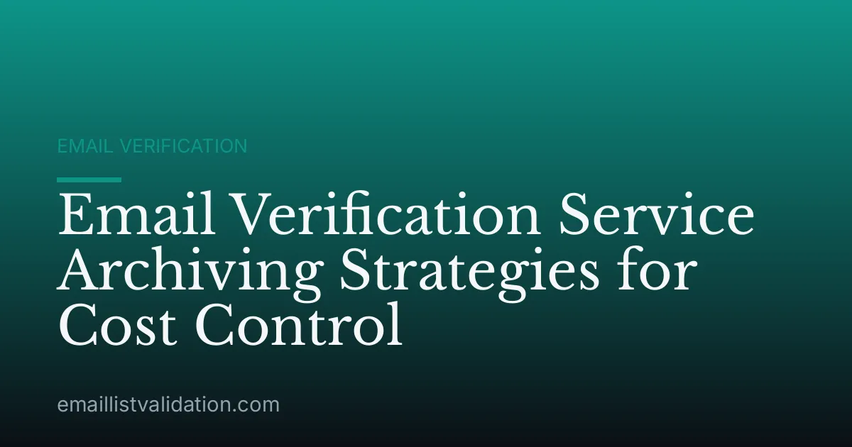 Email Verification Service Archiving Strategies for Cost Control