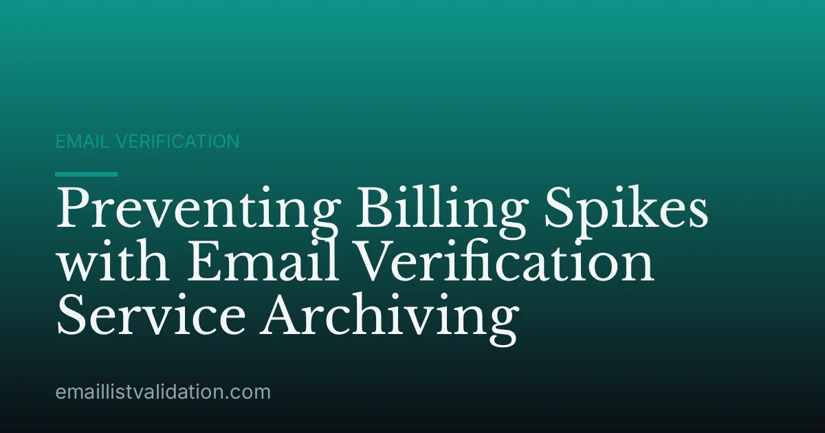 Preventing Billing Spikes with Email Verification Service Archiving