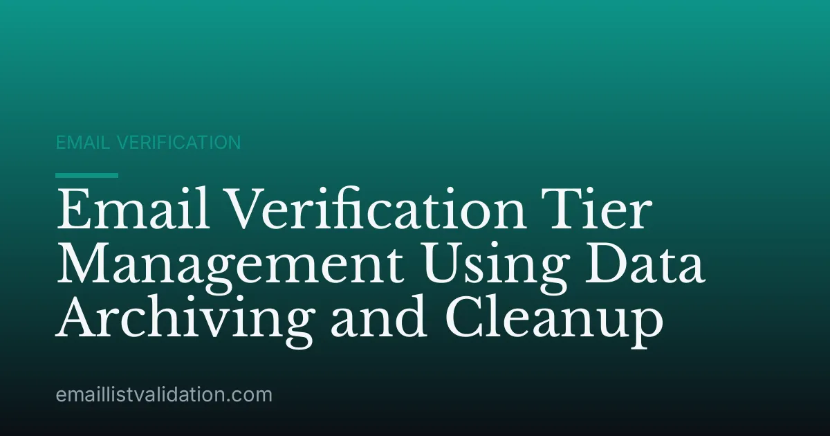 Email Verification Tier Management Using Data Archiving and Cleanup