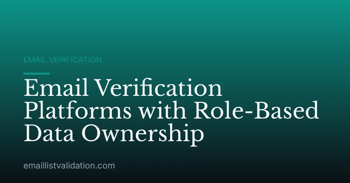 Email Verification Platforms with Role-Based Data Ownership