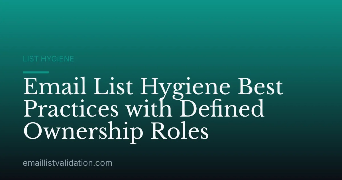 Email List Hygiene Best Practices with Defined Ownership Roles