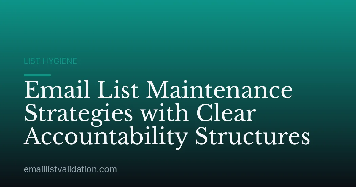 Email List Maintenance Strategies with Clear Accountability Structures