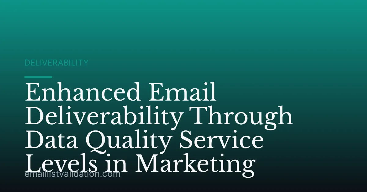Enhanced Email Deliverability Through Data Quality Service Levels in Marketing