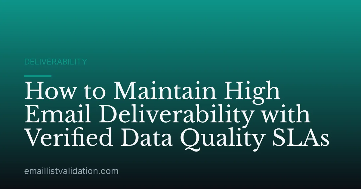 How to Maintain High Email Deliverability with Verified Data Quality SLAs