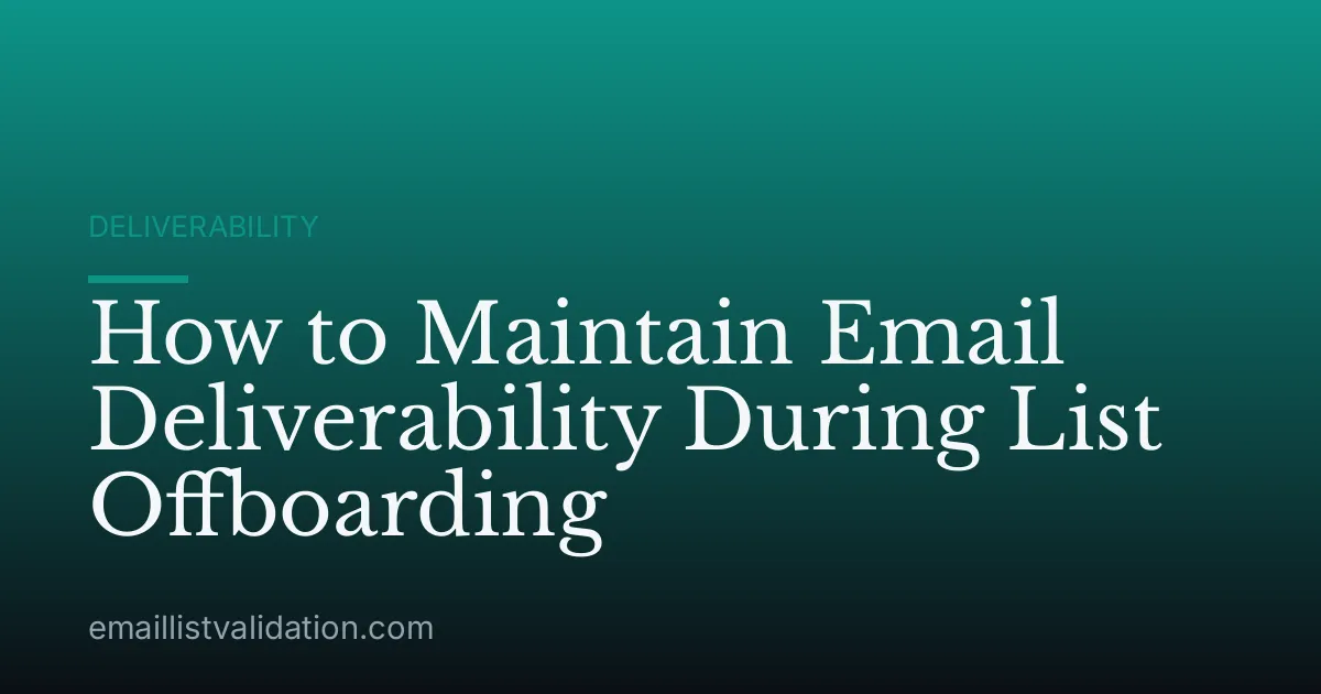 How to Maintain Email Deliverability During List Offboarding