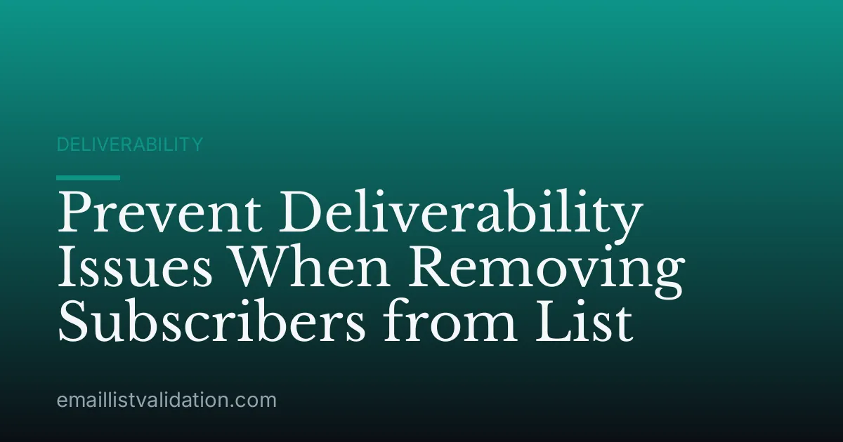 Prevent Deliverability Issues When Removing Subscribers from List