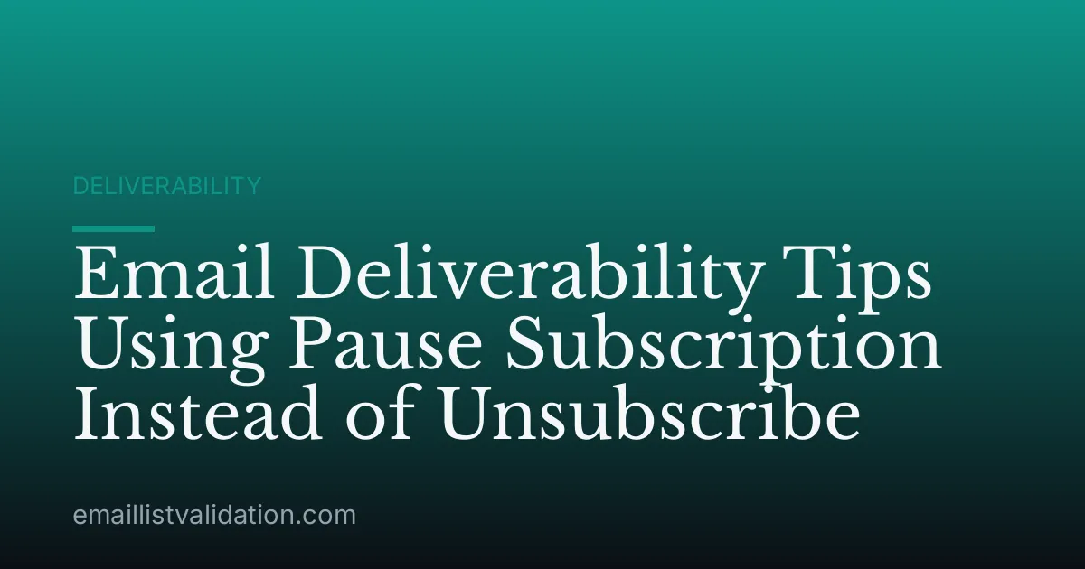 Email Deliverability Tips Using Pause Subscription Instead of Unsubscribe