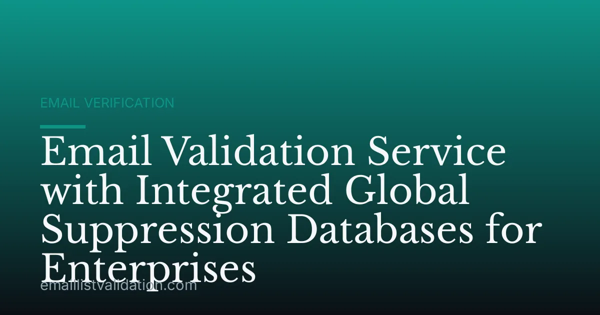 Email Validation Service with Integrated Global Suppression Databases for Enterprises