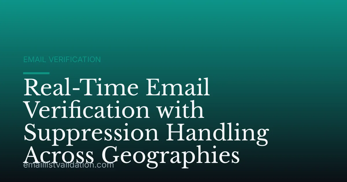 Real-Time Email Verification with Suppression Handling Across Geographies