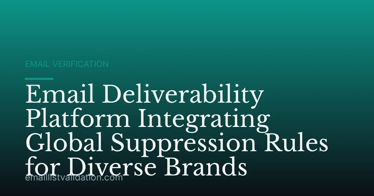 Email Deliverability Platform Integrating Global Suppression Rules for Diverse Brands