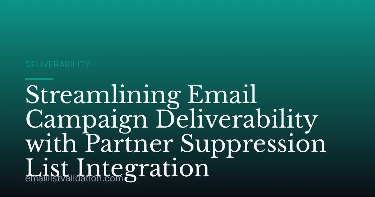 Streamlining Email Campaign Deliverability with Partner Suppression List Integration