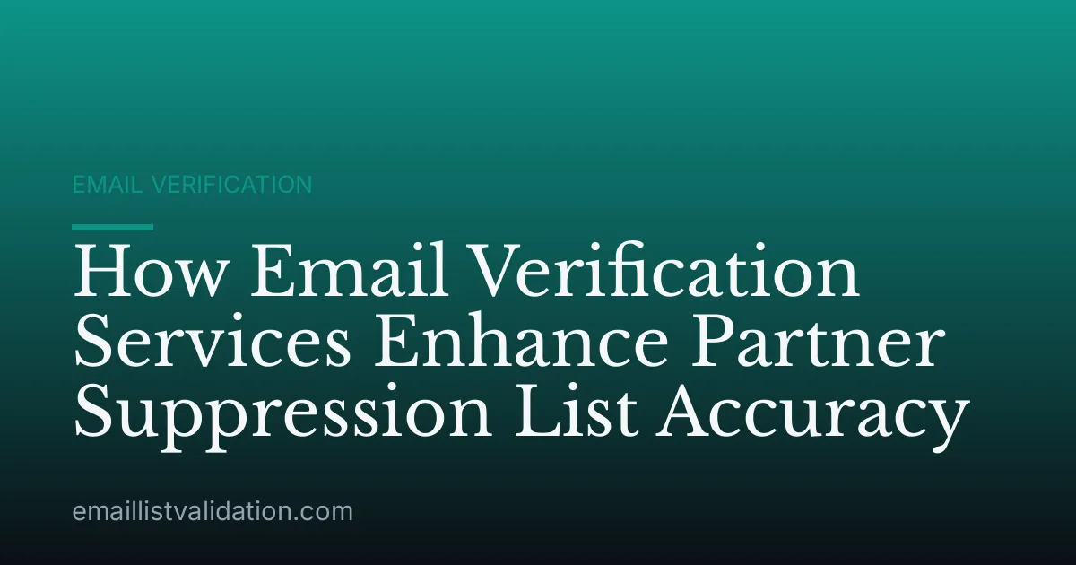 How Email Verification Services Enhance Partner Suppression List Accuracy