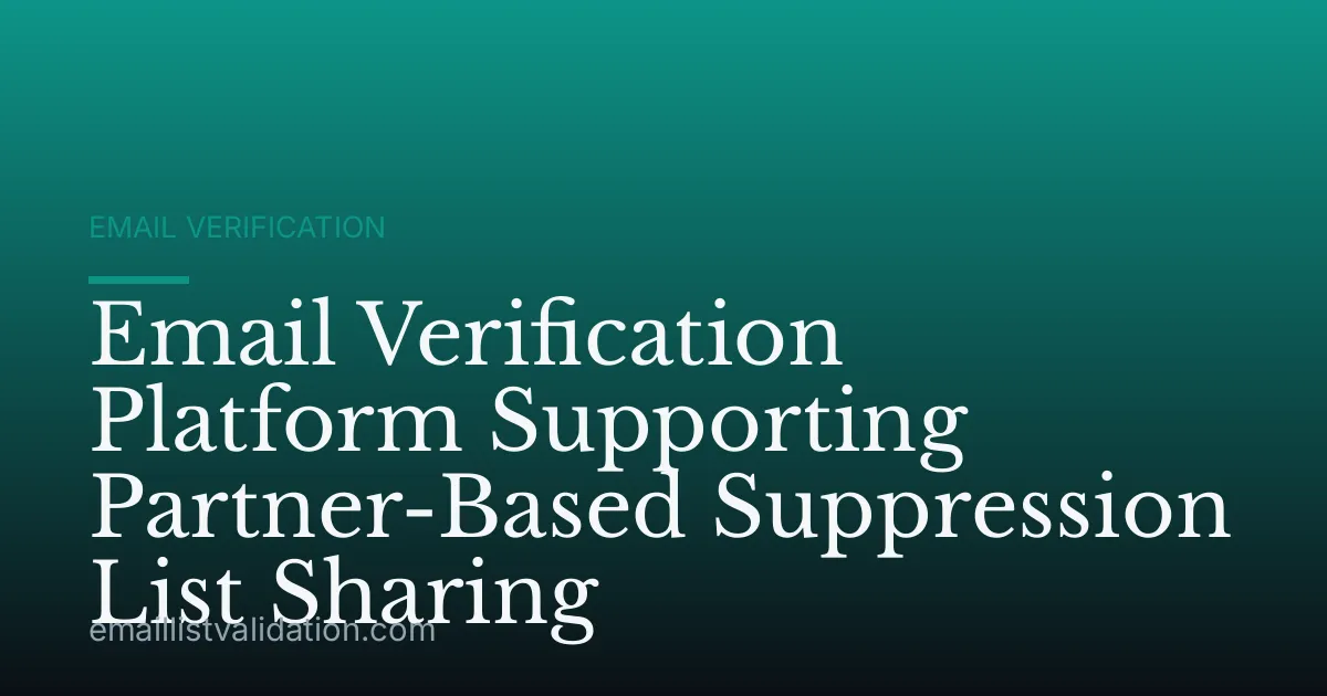 Email Verification Platform Supporting Partner-Based Suppression List Sharing