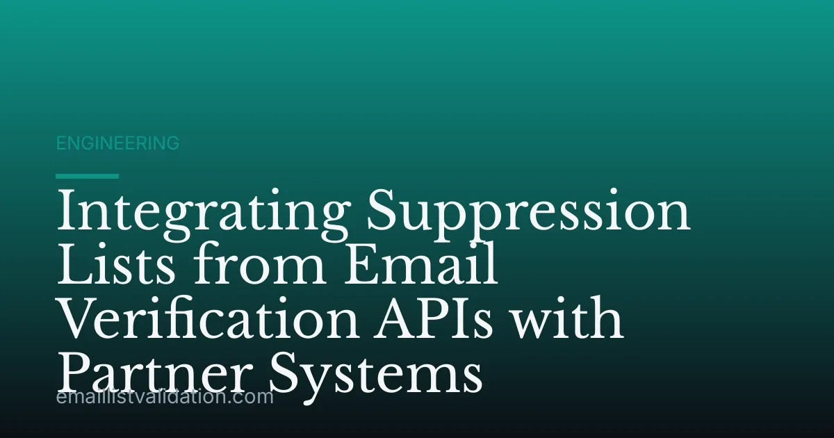 Integrating Suppression Lists from Email Verification APIs with Partner Systems