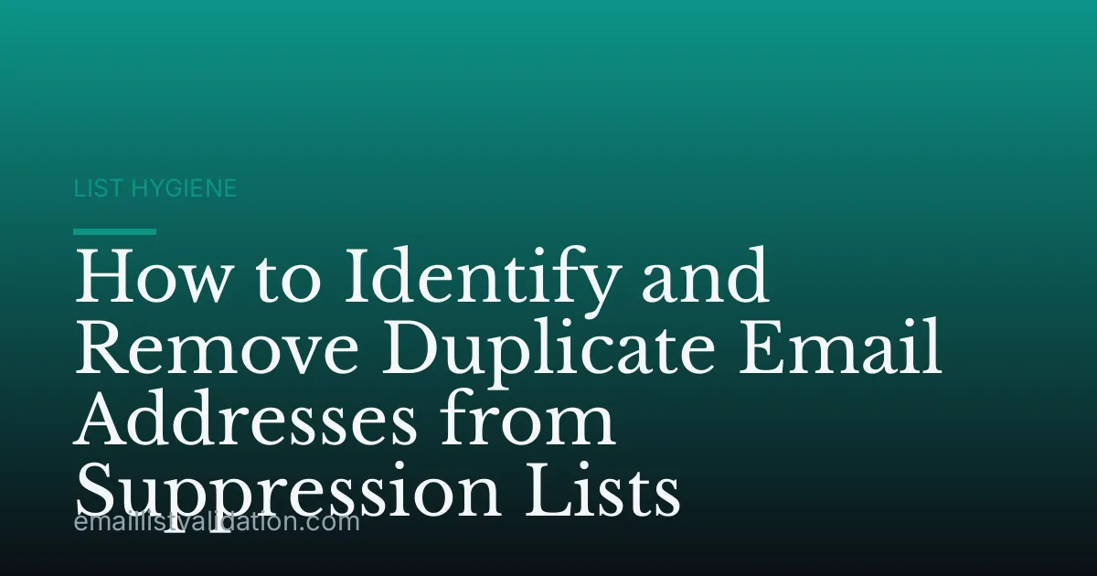 How to Identify and Remove Duplicate Email Addresses from Suppression Lists