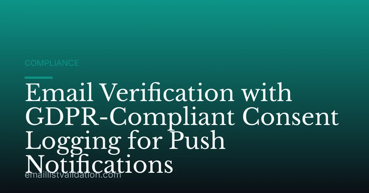 Email Verification with GDPR-Compliant Consent Logging for Push Notifications