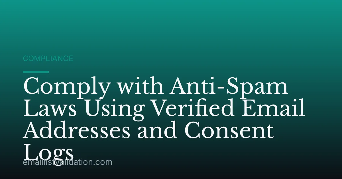 Comply with Anti-Spam Laws Using Verified Email Addresses and Consent Logs