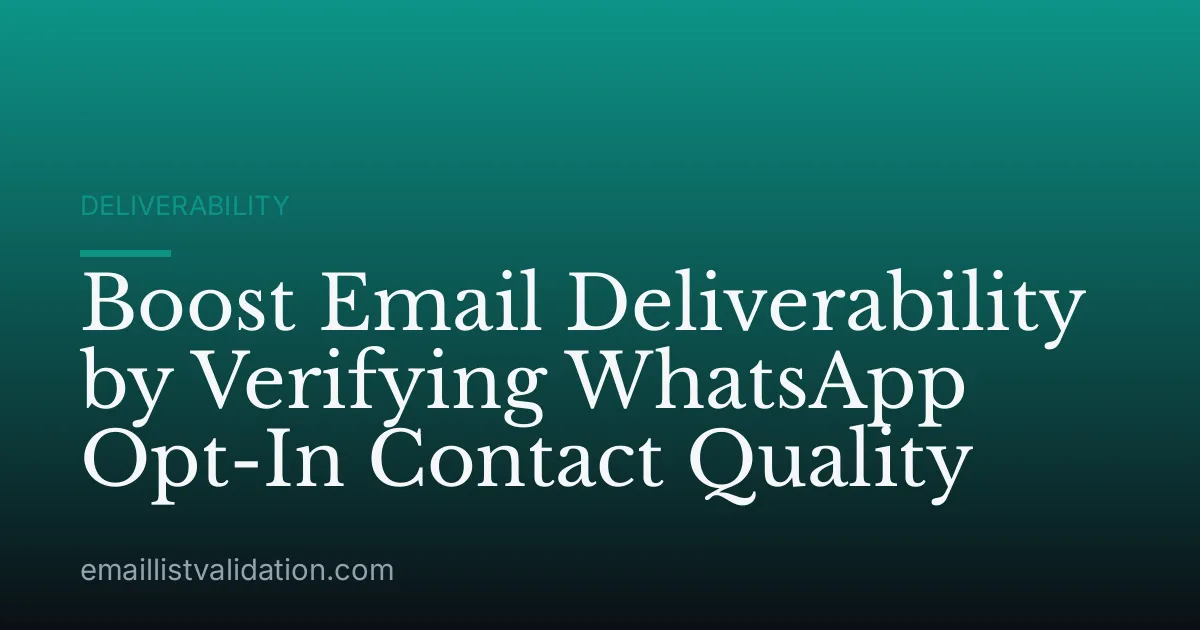 Boost Email Deliverability by Verifying WhatsApp Opt-In Contact Quality