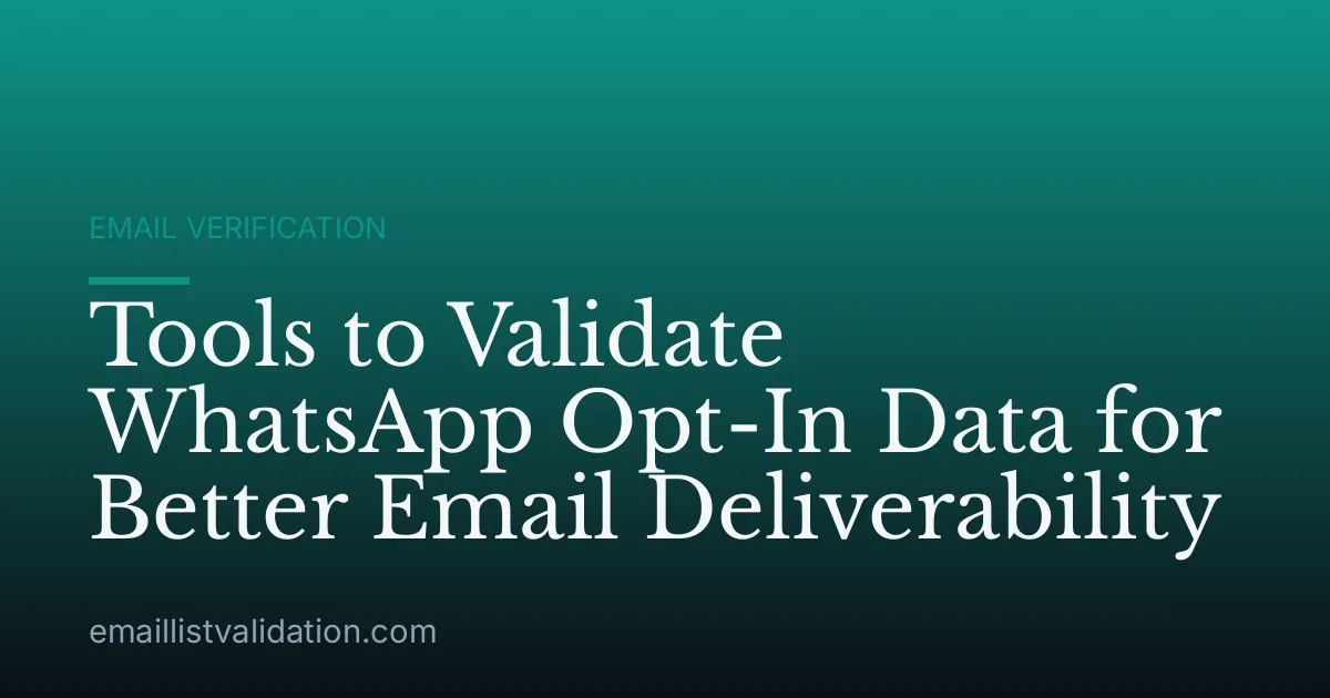 Tools to Validate WhatsApp Opt-In Data for Better Email Deliverability