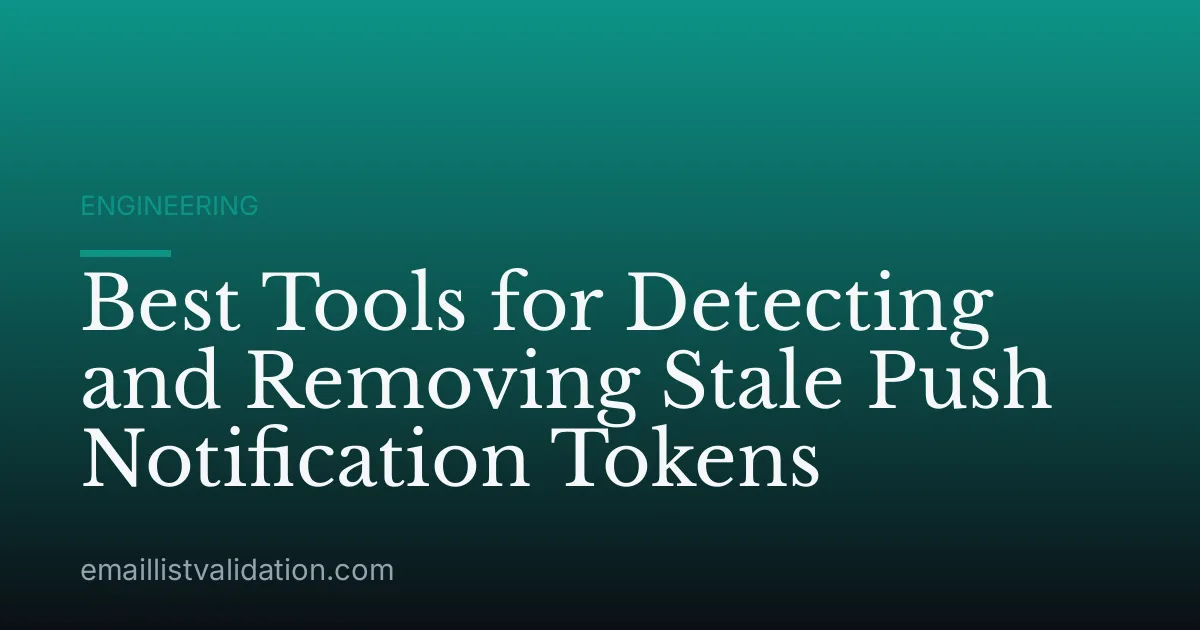 Best Tools for Detecting and Removing Stale Push Notification Tokens