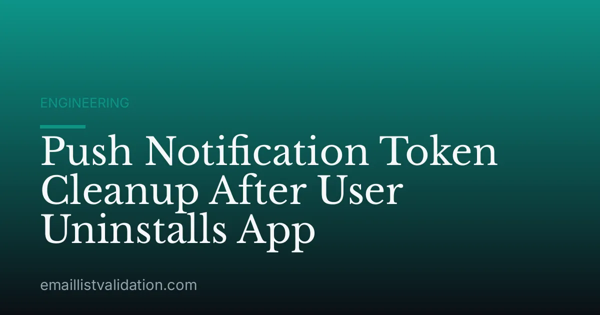 Push Notification Token Cleanup After User Uninstalls App