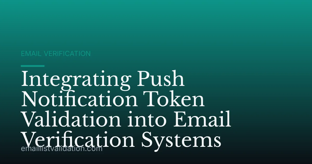 Integrating Push Notification Token Validation into Email Verification Systems