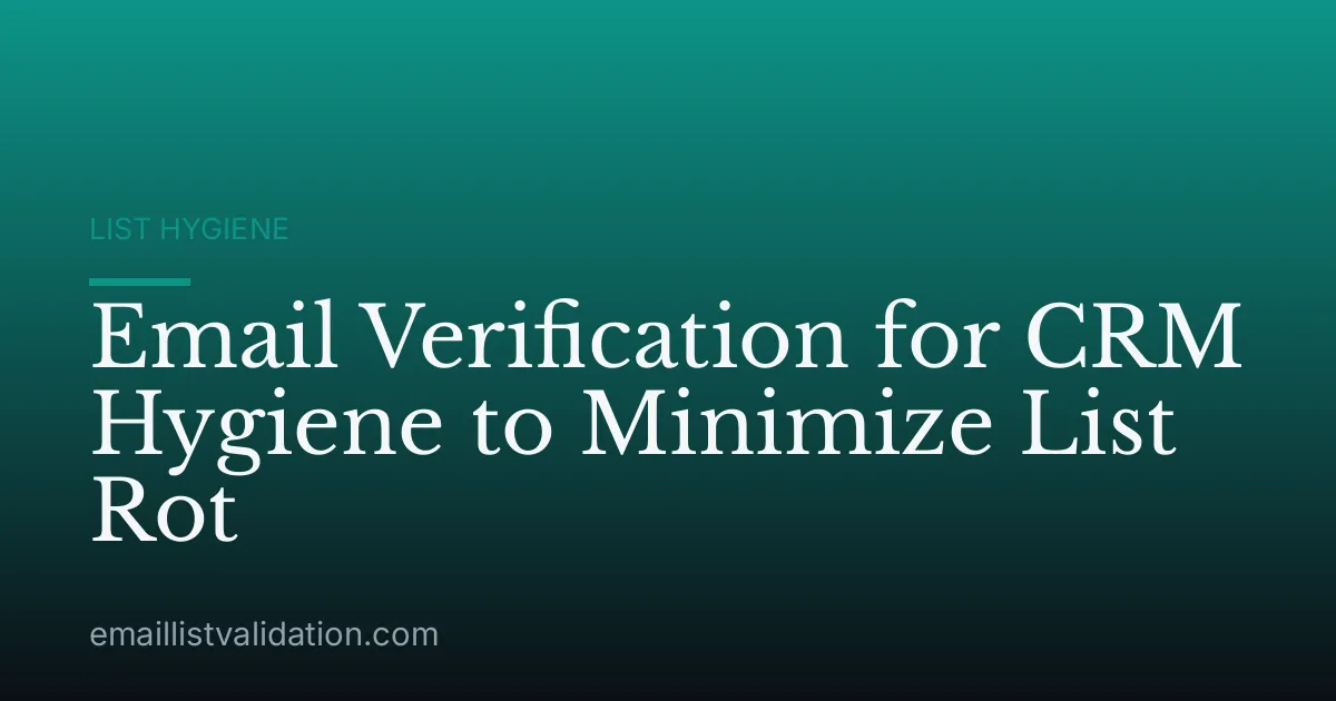 Email Verification for CRM Hygiene to Minimize List Rot