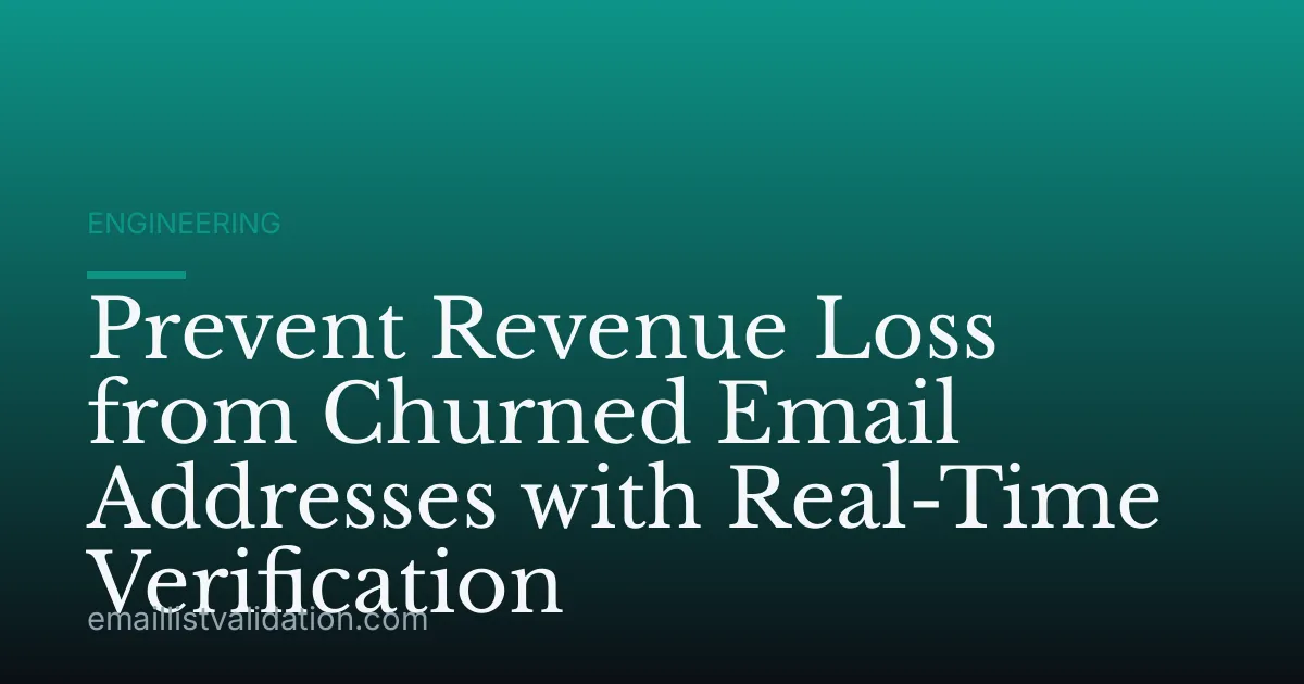 Prevent Revenue Loss from Churned Email Addresses with Real-Time Verification