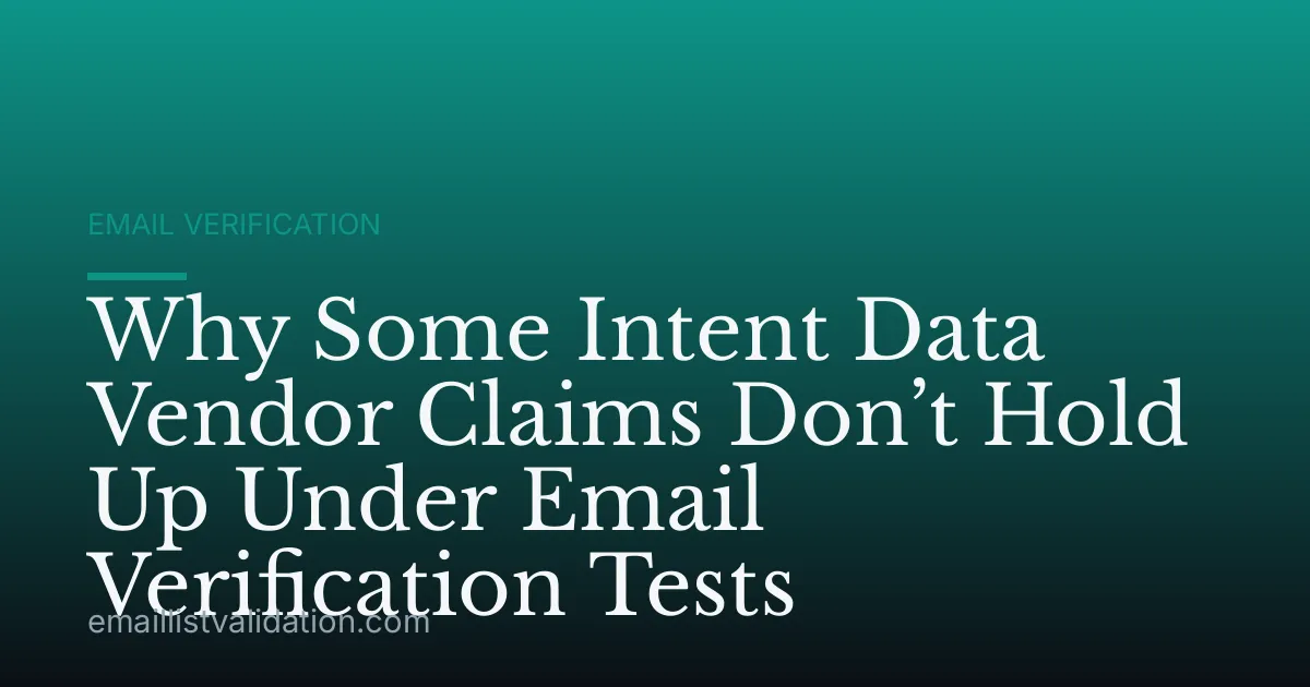 Why Some Intent Data Vendor Claims Don’t Hold Up Under Email Verification Tests