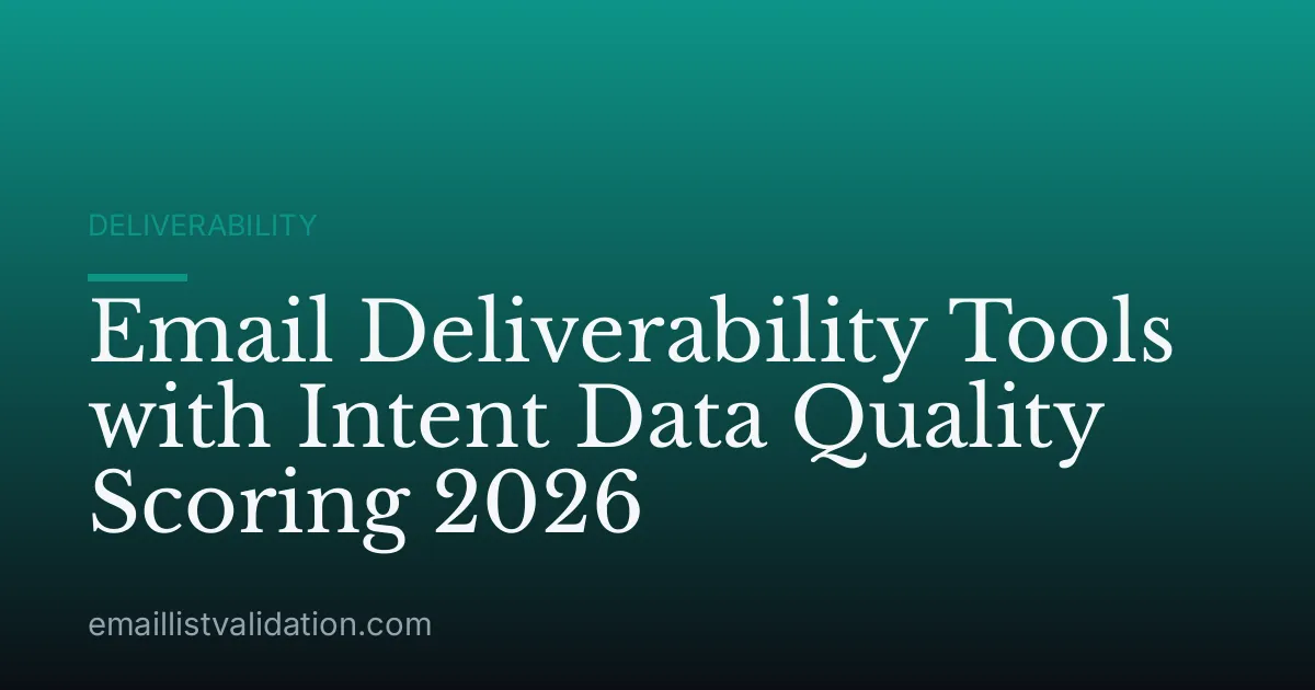 Email Deliverability Tools with Intent Data Quality Scoring 2026