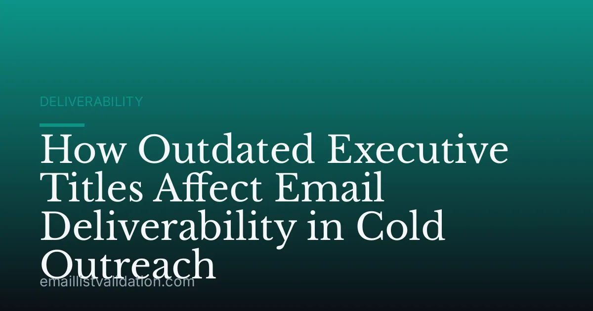 How Outdated Executive Titles Affect Email Deliverability in Cold Outreach