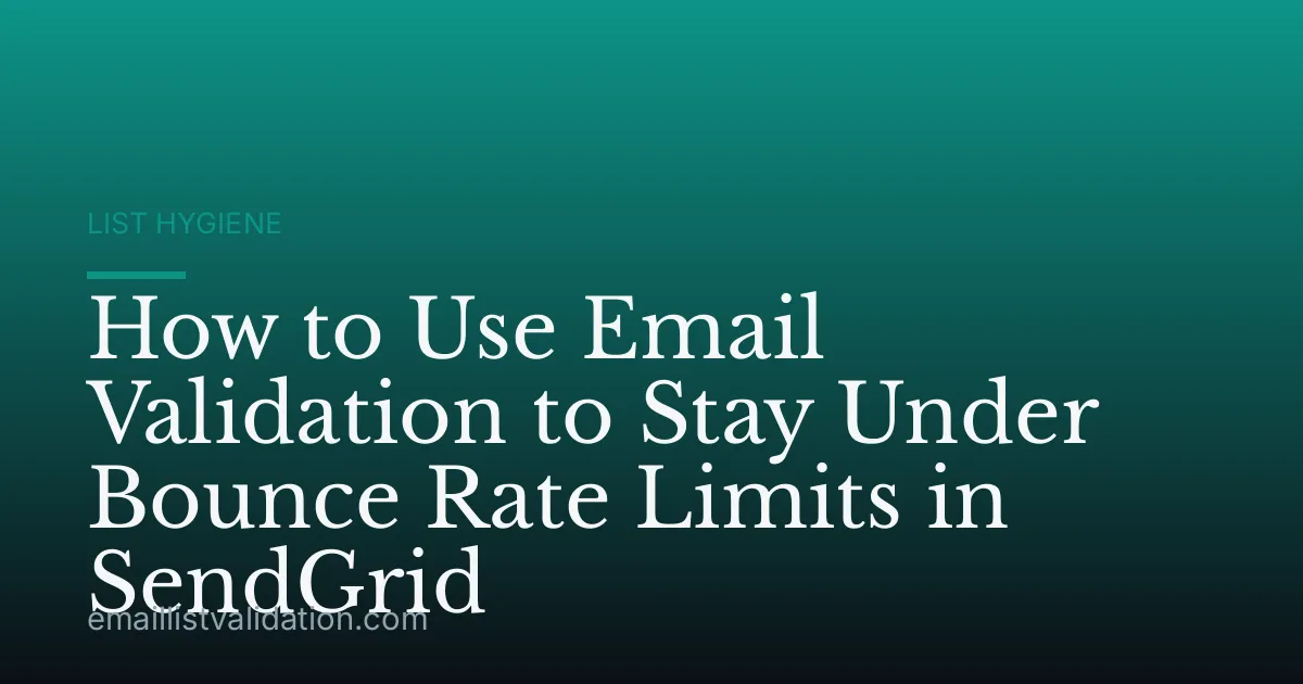 How to Use Email Validation to Stay Under Bounce Rate Limits in SendGrid