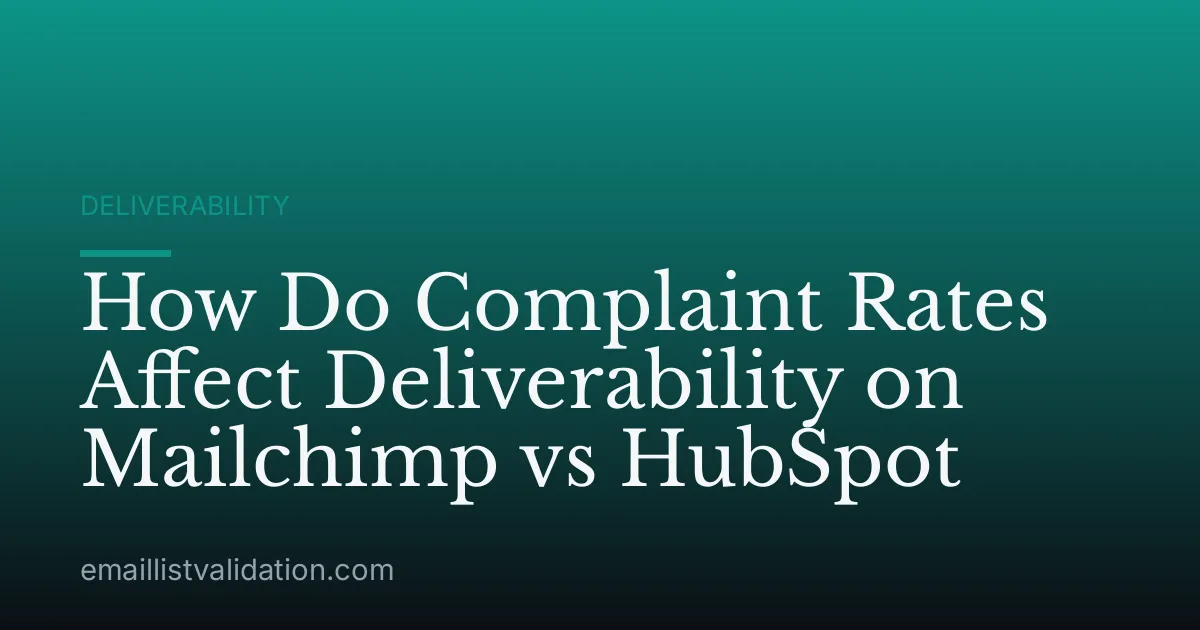 How Do Complaint Rates Affect Deliverability on Mailchimp vs HubSpot