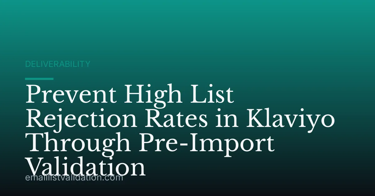 Prevent High List Rejection Rates in Klaviyo Through Pre-Import Validation