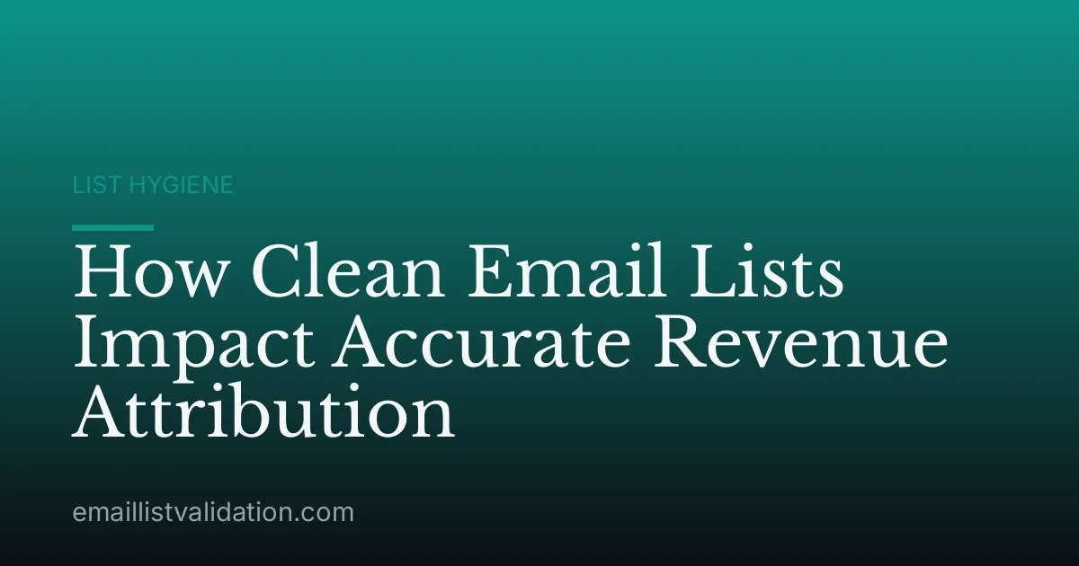 How Clean Email Lists Impact Accurate Revenue Attribution