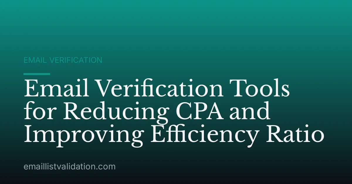 Email Verification Tools for Reducing CPA and Improving Efficiency Ratio