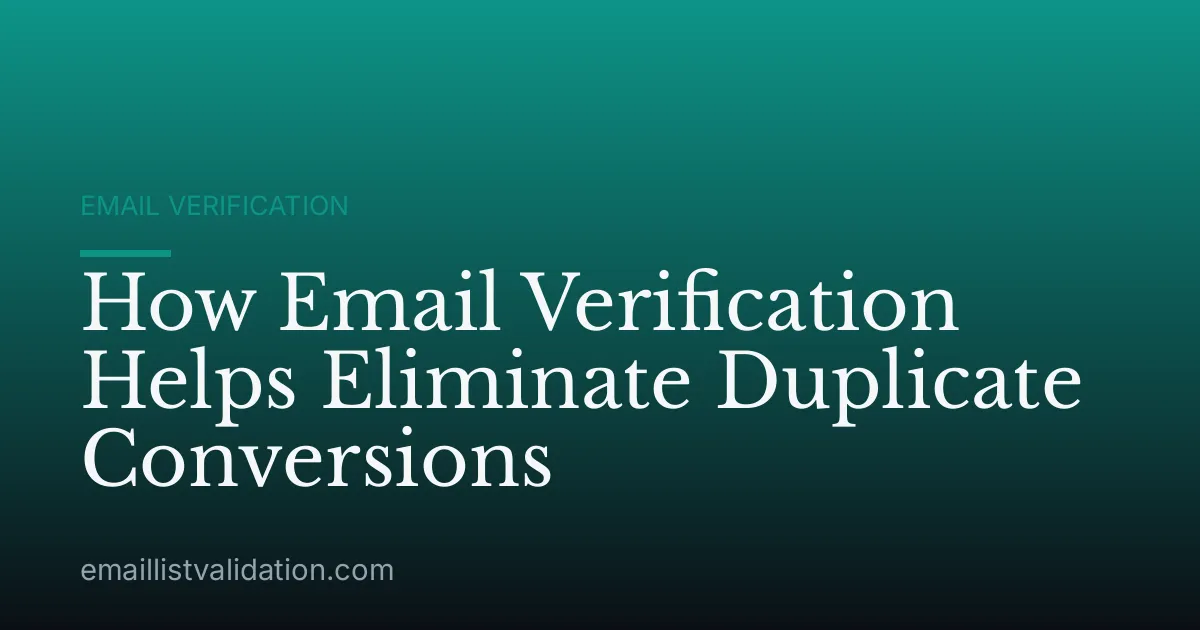How Email Verification Helps Eliminate Duplicate Conversions