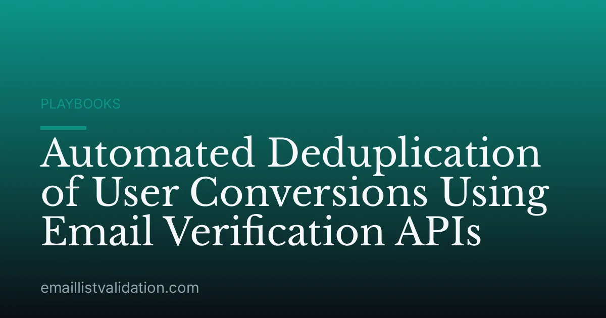 Automated Deduplication of User Conversions Using Email Verification APIs