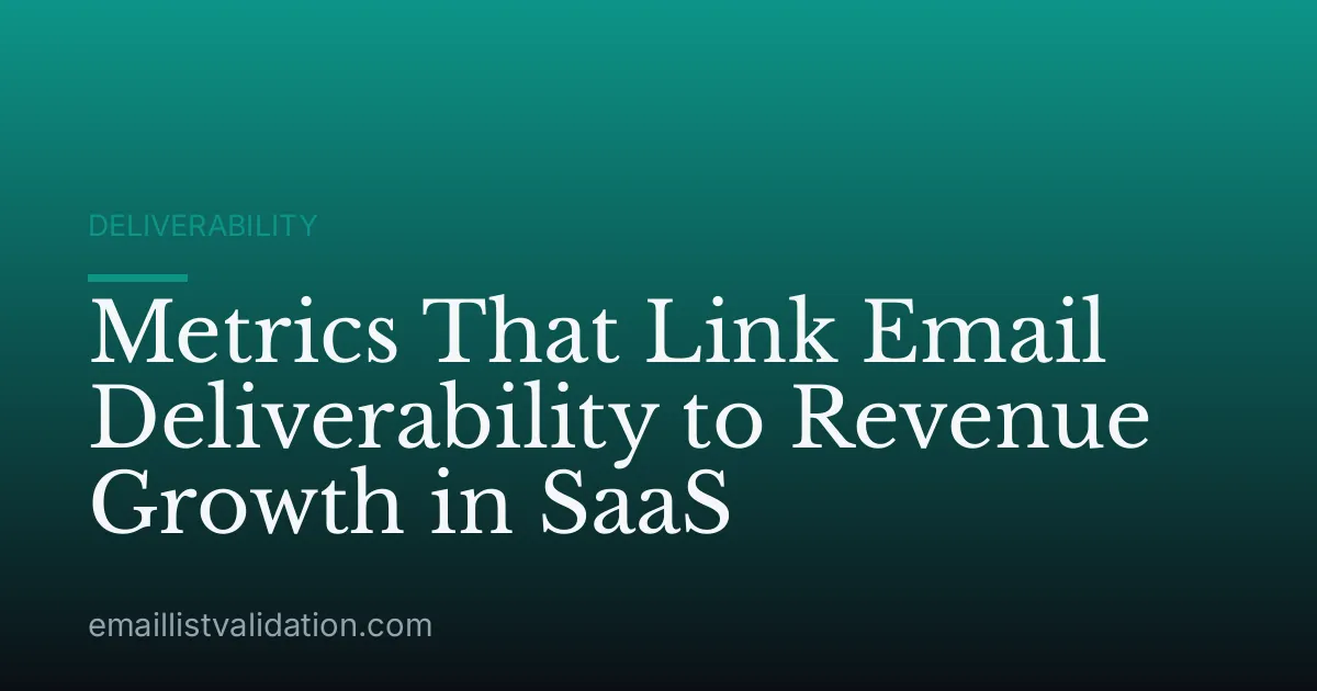 Metrics That Link Email Deliverability to Revenue Growth in SaaS