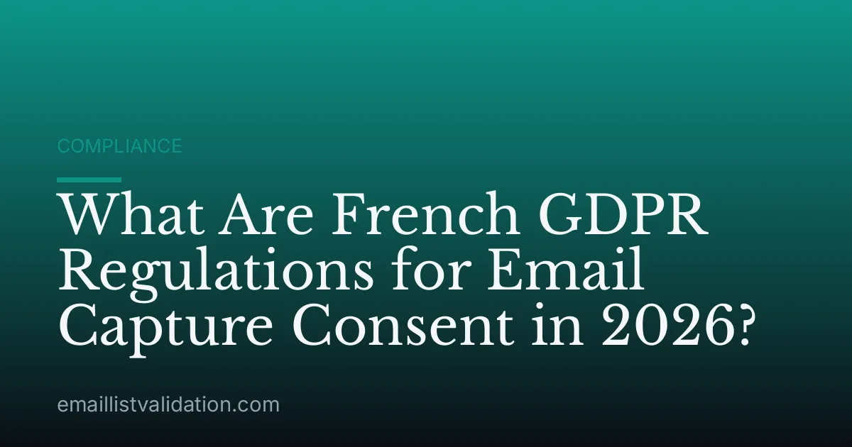 What Are French GDPR Regulations for Email Capture Consent in 2026?